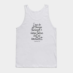 I Can Do All Things Through a Verse Taken Out of Context Tank Top